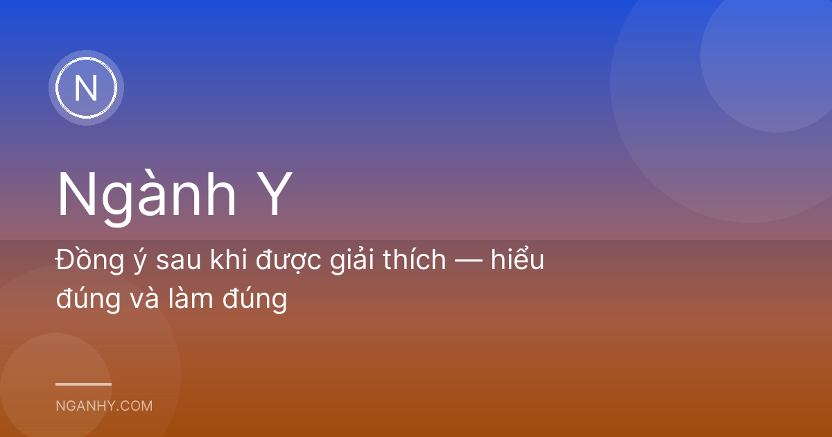 Đồng ý sau khi được giải thích — hiểu đúng và làm đúng