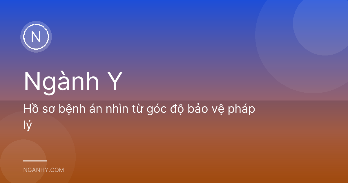 Hồ sơ bệnh án nhìn từ góc độ bảo vệ pháp lý