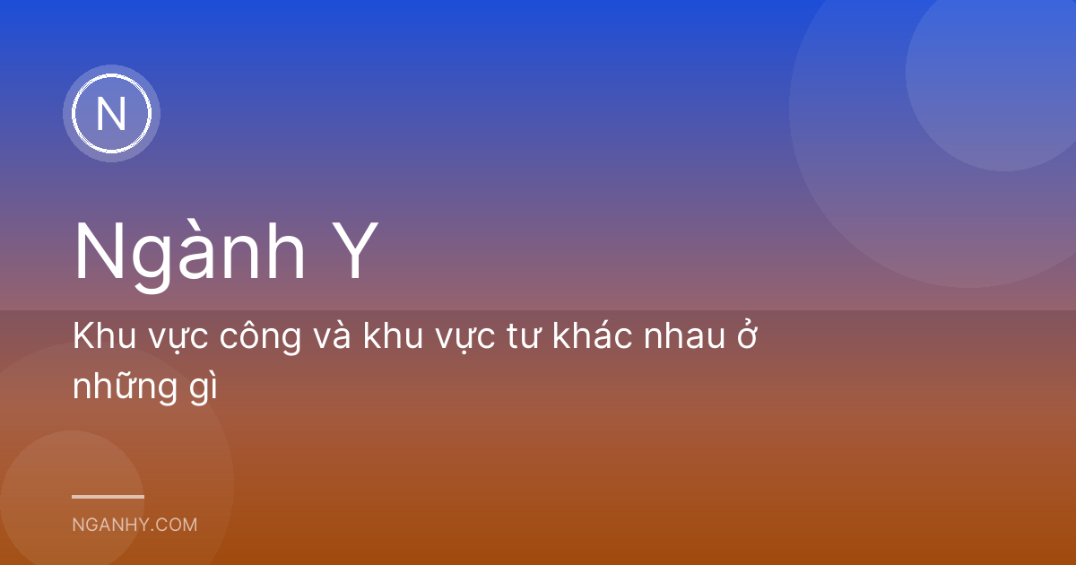 Khu vực công và khu vực tư khác nhau ở những gì