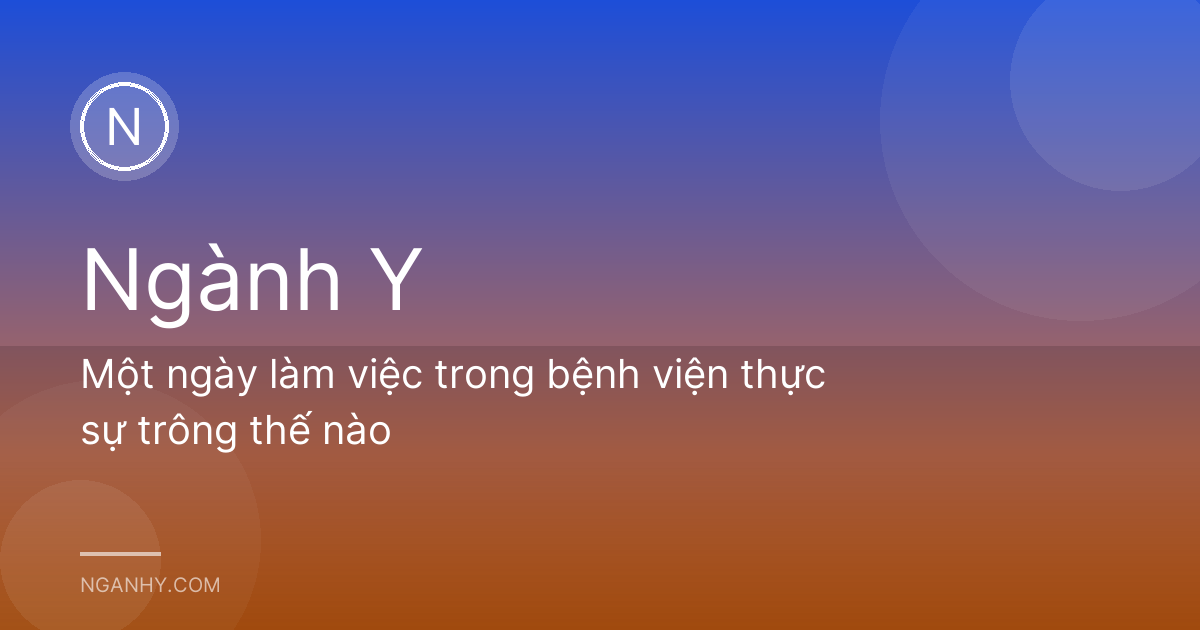 Một ngày làm việc trong bệnh viện thực sự trông thế nào