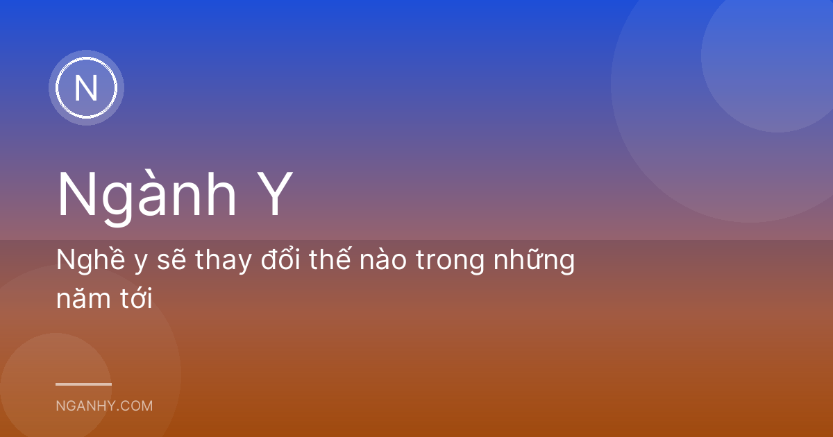 Nghề y sẽ thay đổi thế nào trong những năm tới