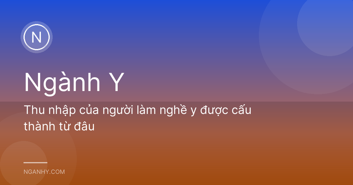 Thu nhập của người làm nghề y được cấu thành từ đâu